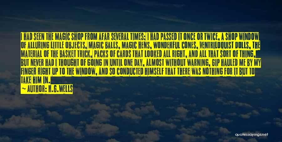 H.G.Wells Quotes: I Had Seen The Magic Shop From Afar Several Times; I Had Passed It Once Or Twice, A Shop Window