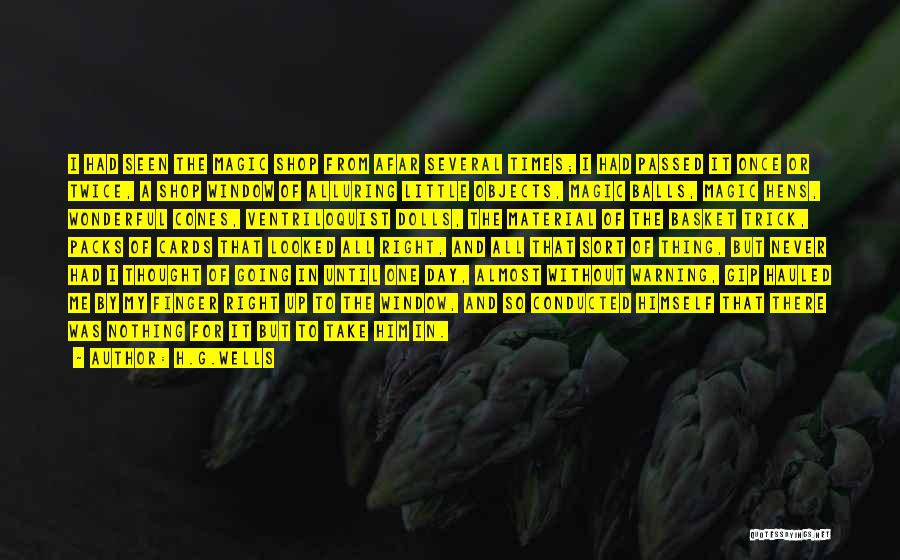 H.G.Wells Quotes: I Had Seen The Magic Shop From Afar Several Times; I Had Passed It Once Or Twice, A Shop Window