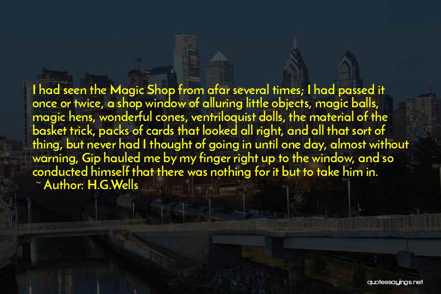 H.G.Wells Quotes: I Had Seen The Magic Shop From Afar Several Times; I Had Passed It Once Or Twice, A Shop Window