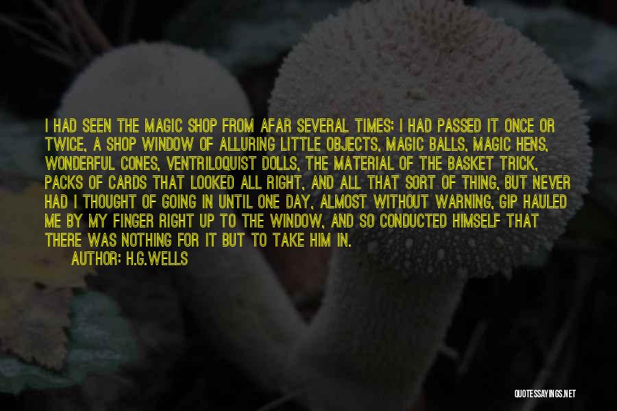 H.G.Wells Quotes: I Had Seen The Magic Shop From Afar Several Times; I Had Passed It Once Or Twice, A Shop Window