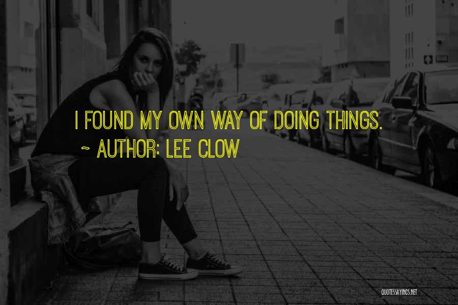 Lee Clow Quotes: I Found My Own Way Of Doing Things.