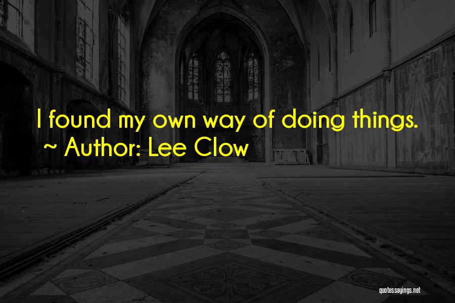 Lee Clow Quotes: I Found My Own Way Of Doing Things.