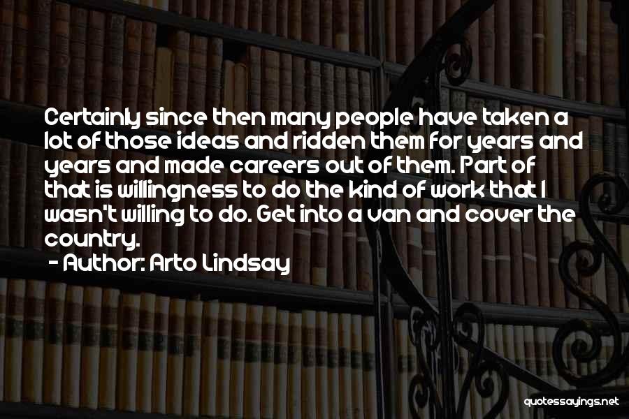 Arto Lindsay Quotes: Certainly Since Then Many People Have Taken A Lot Of Those Ideas And Ridden Them For Years And Years And