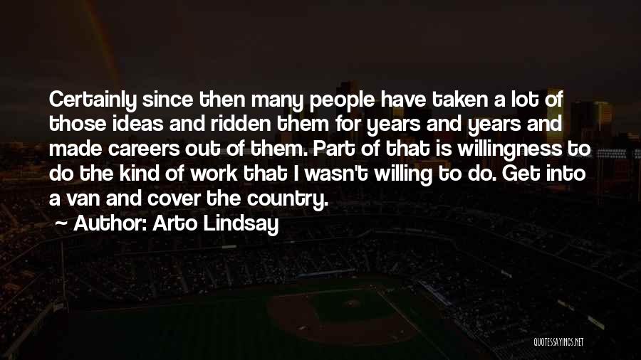 Arto Lindsay Quotes: Certainly Since Then Many People Have Taken A Lot Of Those Ideas And Ridden Them For Years And Years And