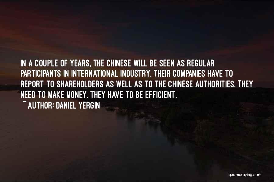 Daniel Yergin Quotes: In A Couple Of Years, The Chinese Will Be Seen As Regular Participants In International Industry. Their Companies Have To