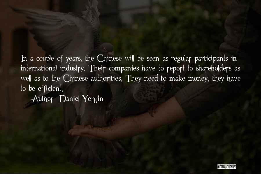 Daniel Yergin Quotes: In A Couple Of Years, The Chinese Will Be Seen As Regular Participants In International Industry. Their Companies Have To