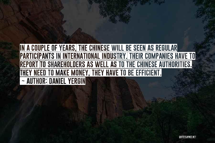 Daniel Yergin Quotes: In A Couple Of Years, The Chinese Will Be Seen As Regular Participants In International Industry. Their Companies Have To