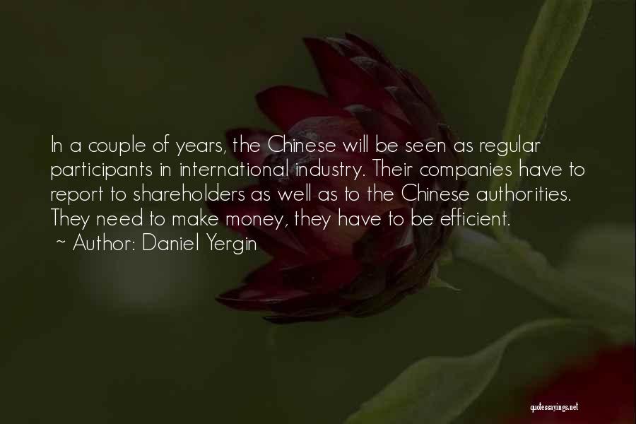 Daniel Yergin Quotes: In A Couple Of Years, The Chinese Will Be Seen As Regular Participants In International Industry. Their Companies Have To