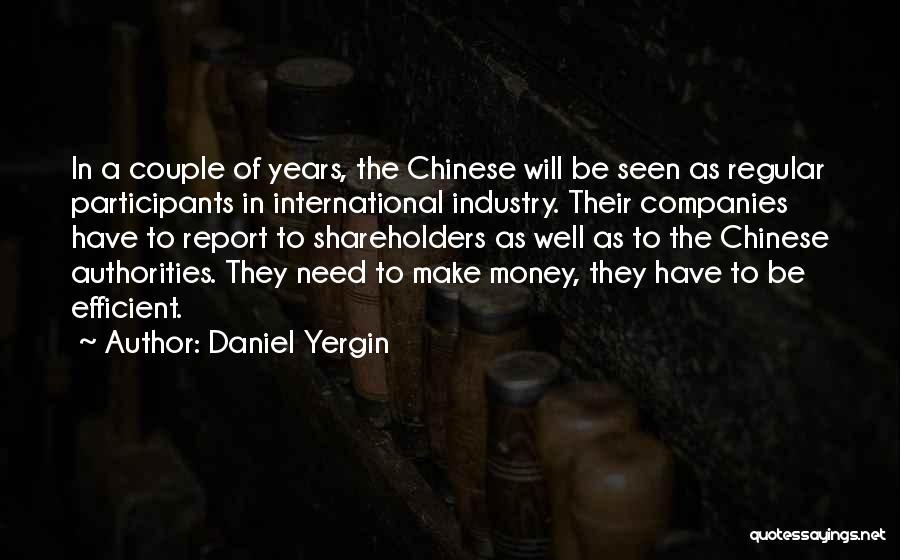 Daniel Yergin Quotes: In A Couple Of Years, The Chinese Will Be Seen As Regular Participants In International Industry. Their Companies Have To