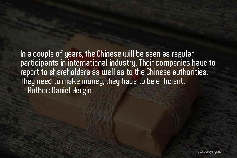 Daniel Yergin Quotes: In A Couple Of Years, The Chinese Will Be Seen As Regular Participants In International Industry. Their Companies Have To