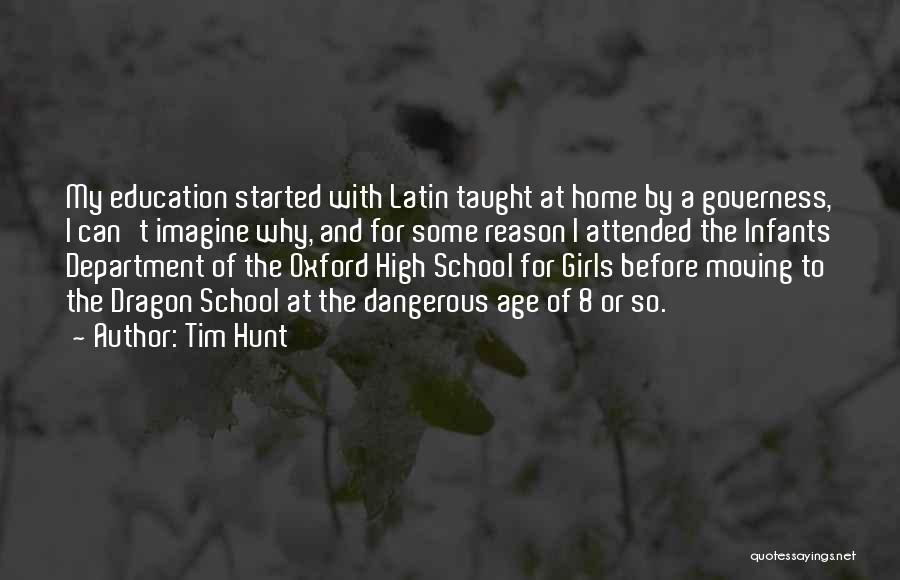 Tim Hunt Quotes: My Education Started With Latin Taught At Home By A Governess, I Can't Imagine Why, And For Some Reason I