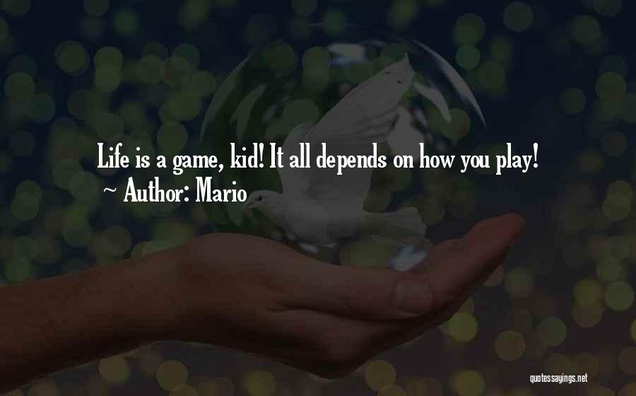 Mario Quotes: Life Is A Game, Kid! It All Depends On How You Play!