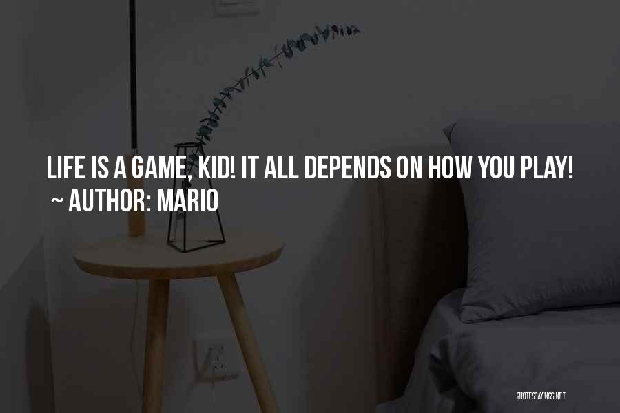 Mario Quotes: Life Is A Game, Kid! It All Depends On How You Play!