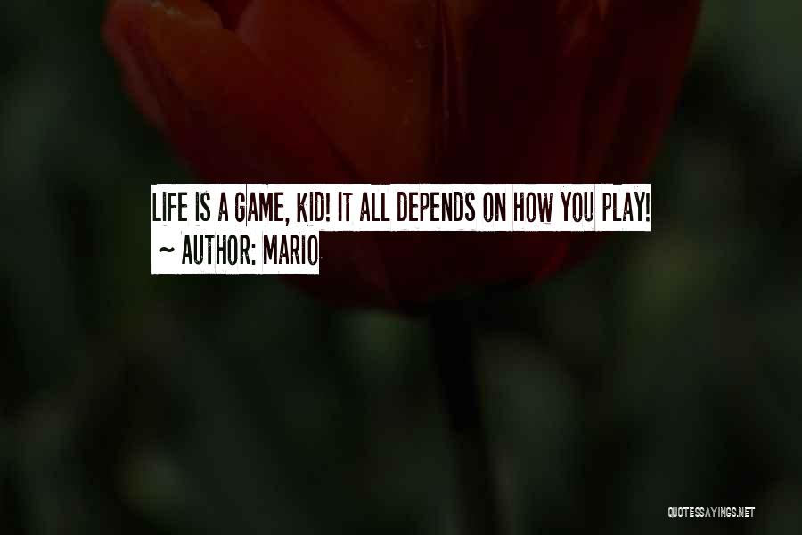 Mario Quotes: Life Is A Game, Kid! It All Depends On How You Play!