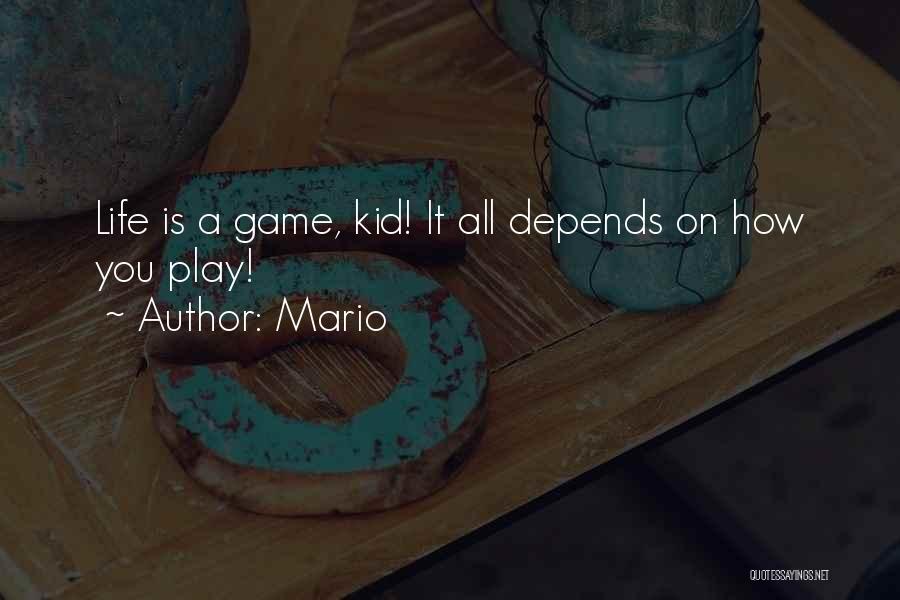 Mario Quotes: Life Is A Game, Kid! It All Depends On How You Play!