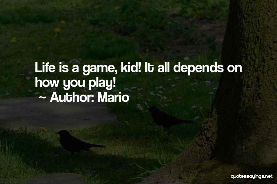 Mario Quotes: Life Is A Game, Kid! It All Depends On How You Play!