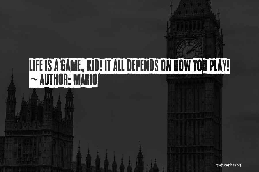 Mario Quotes: Life Is A Game, Kid! It All Depends On How You Play!