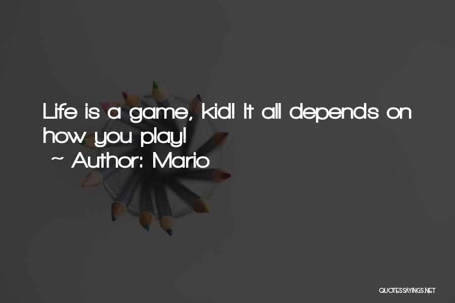 Mario Quotes: Life Is A Game, Kid! It All Depends On How You Play!