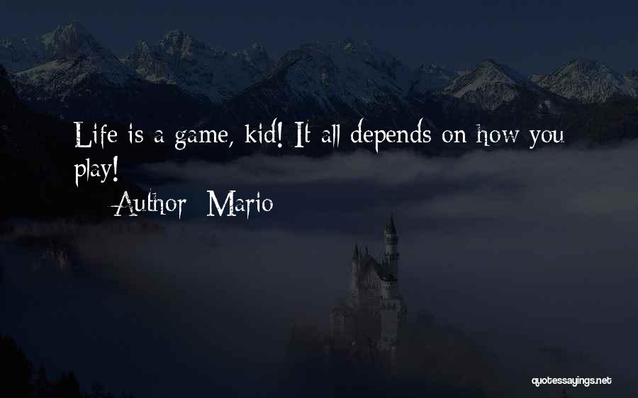 Mario Quotes: Life Is A Game, Kid! It All Depends On How You Play!