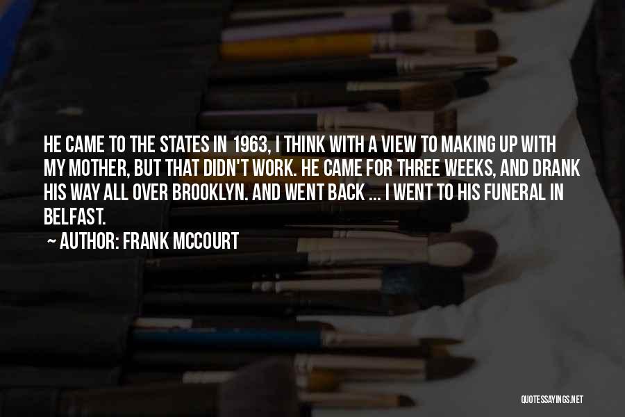 Frank McCourt Quotes: He Came To The States In 1963, I Think With A View To Making Up With My Mother, But That