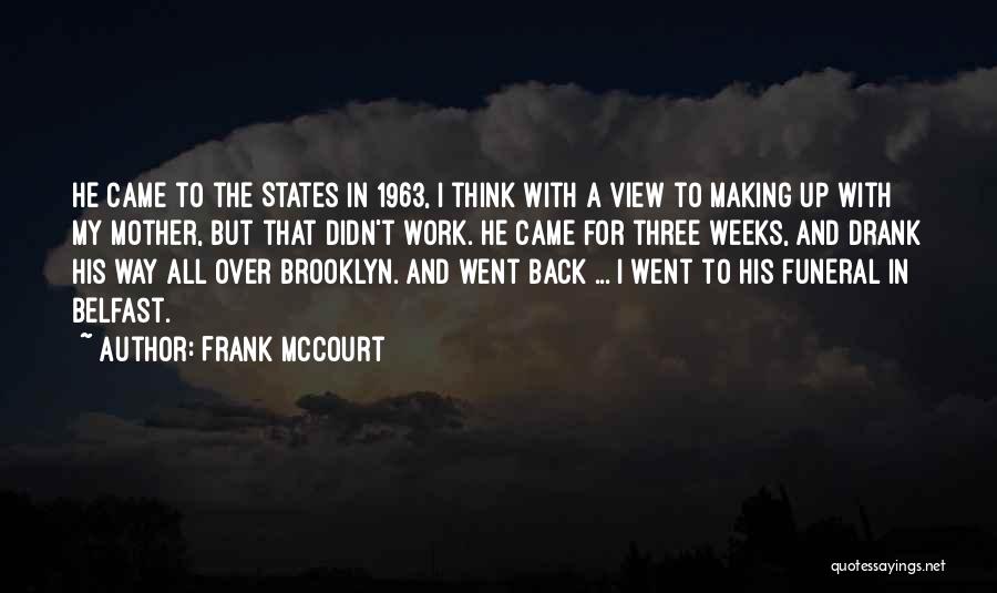 Frank McCourt Quotes: He Came To The States In 1963, I Think With A View To Making Up With My Mother, But That