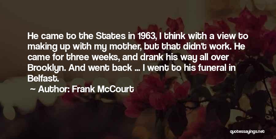 Frank McCourt Quotes: He Came To The States In 1963, I Think With A View To Making Up With My Mother, But That