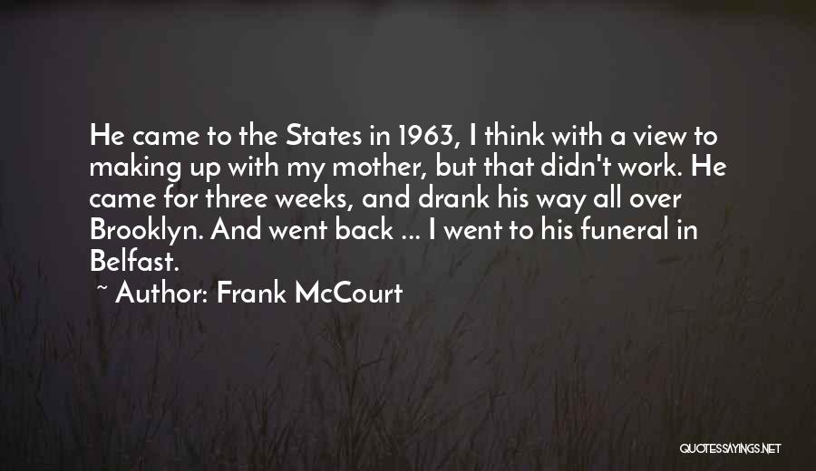 Frank McCourt Quotes: He Came To The States In 1963, I Think With A View To Making Up With My Mother, But That