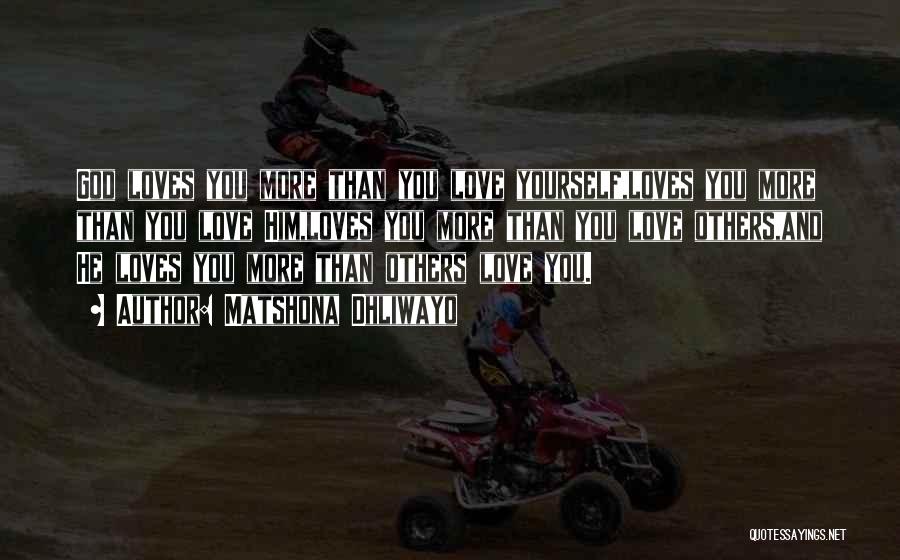 Matshona Dhliwayo Quotes: God Loves You More Than You Love Yourself,loves You More Than You Love Him,loves You More Than You Love Others,and