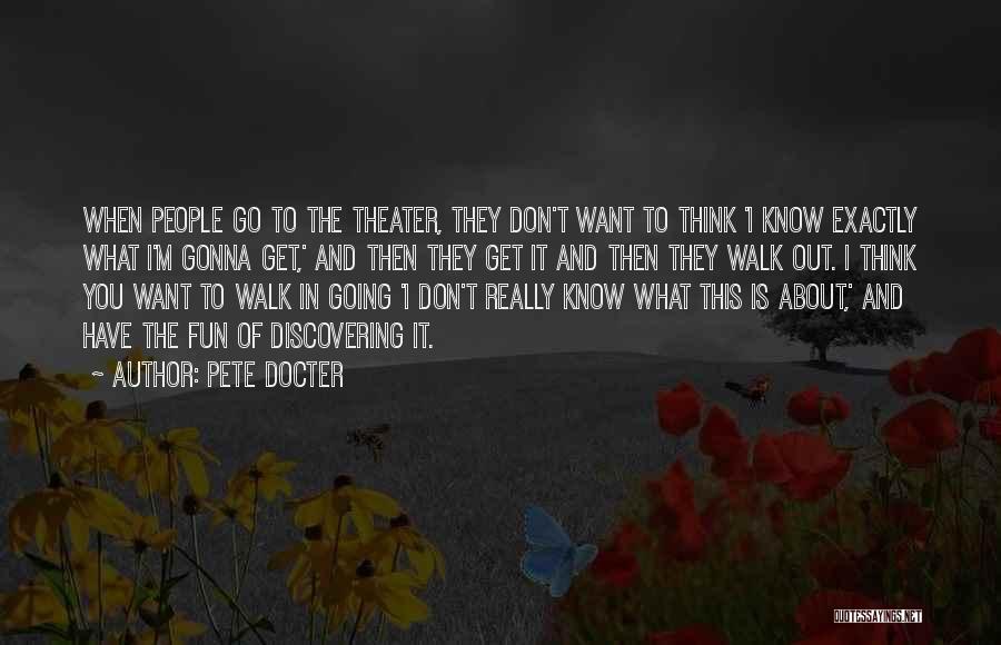 Pete Docter Quotes: When People Go To The Theater, They Don't Want To Think 'i Know Exactly What I'm Gonna Get,' And Then