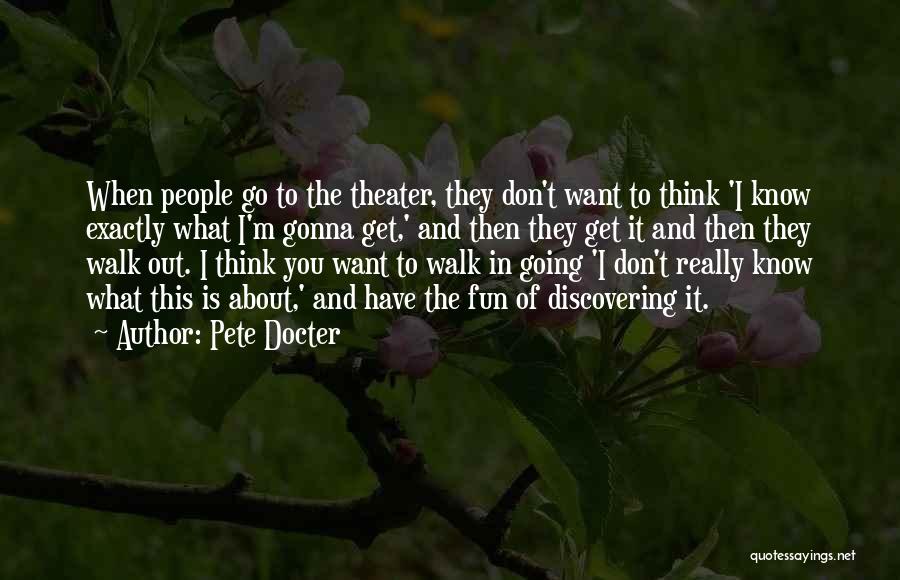 Pete Docter Quotes: When People Go To The Theater, They Don't Want To Think 'i Know Exactly What I'm Gonna Get,' And Then