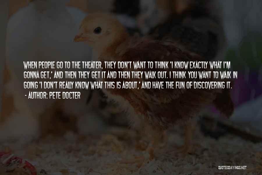 Pete Docter Quotes: When People Go To The Theater, They Don't Want To Think 'i Know Exactly What I'm Gonna Get,' And Then