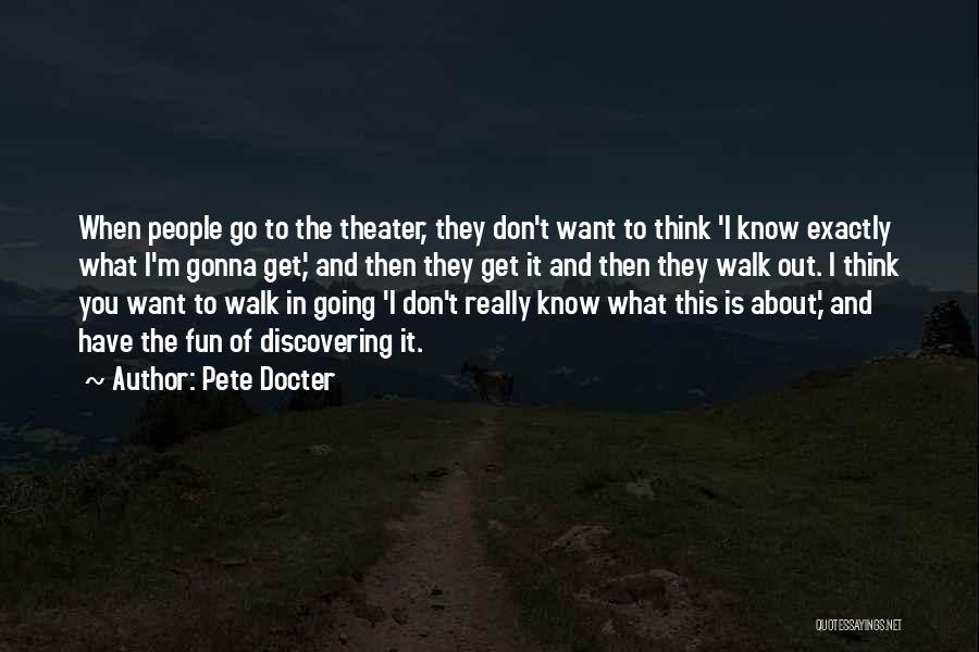 Pete Docter Quotes: When People Go To The Theater, They Don't Want To Think 'i Know Exactly What I'm Gonna Get,' And Then