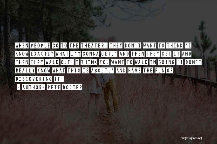 Pete Docter Quotes: When People Go To The Theater, They Don't Want To Think 'i Know Exactly What I'm Gonna Get,' And Then
