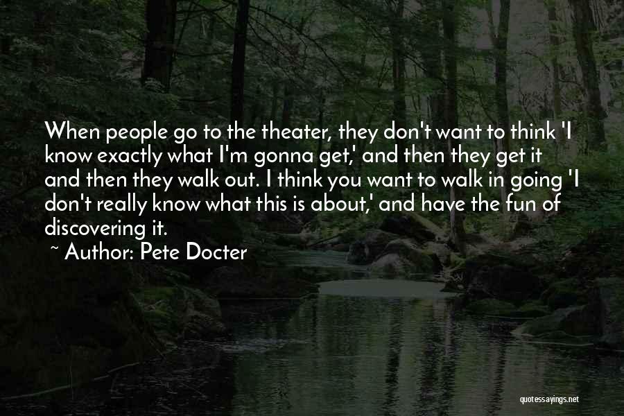 Pete Docter Quotes: When People Go To The Theater, They Don't Want To Think 'i Know Exactly What I'm Gonna Get,' And Then