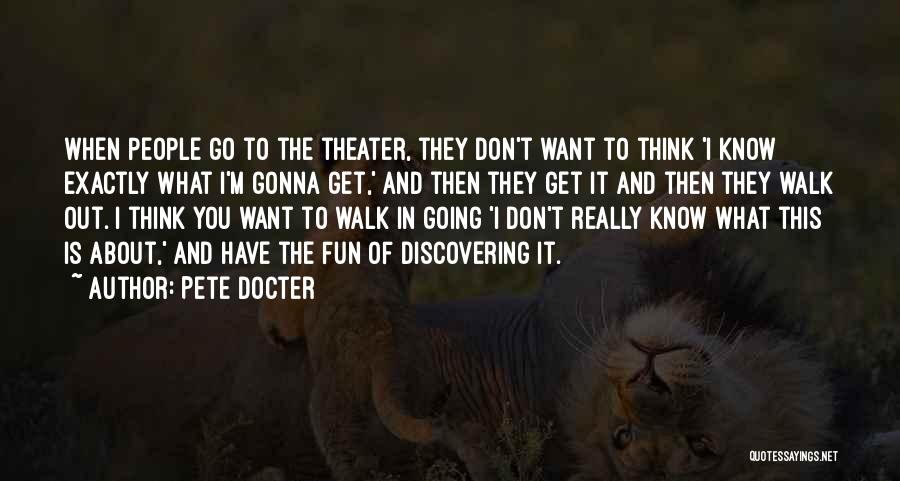 Pete Docter Quotes: When People Go To The Theater, They Don't Want To Think 'i Know Exactly What I'm Gonna Get,' And Then