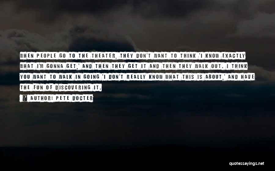Pete Docter Quotes: When People Go To The Theater, They Don't Want To Think 'i Know Exactly What I'm Gonna Get,' And Then