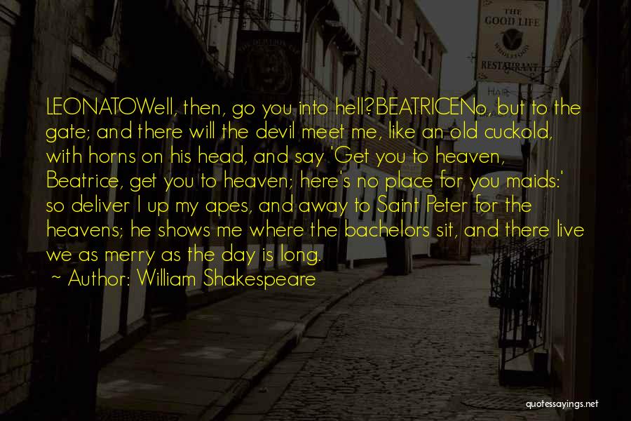 William Shakespeare Quotes: Leonatowell, Then, Go You Into Hell?beatriceno, But To The Gate; And There Will The Devil Meet Me, Like An Old