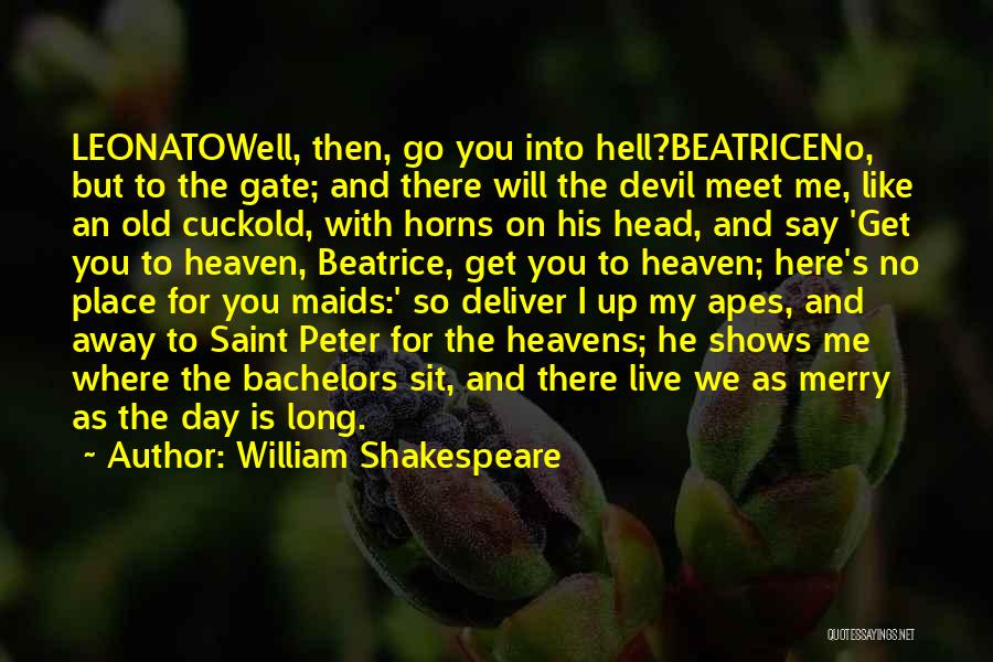 William Shakespeare Quotes: Leonatowell, Then, Go You Into Hell?beatriceno, But To The Gate; And There Will The Devil Meet Me, Like An Old