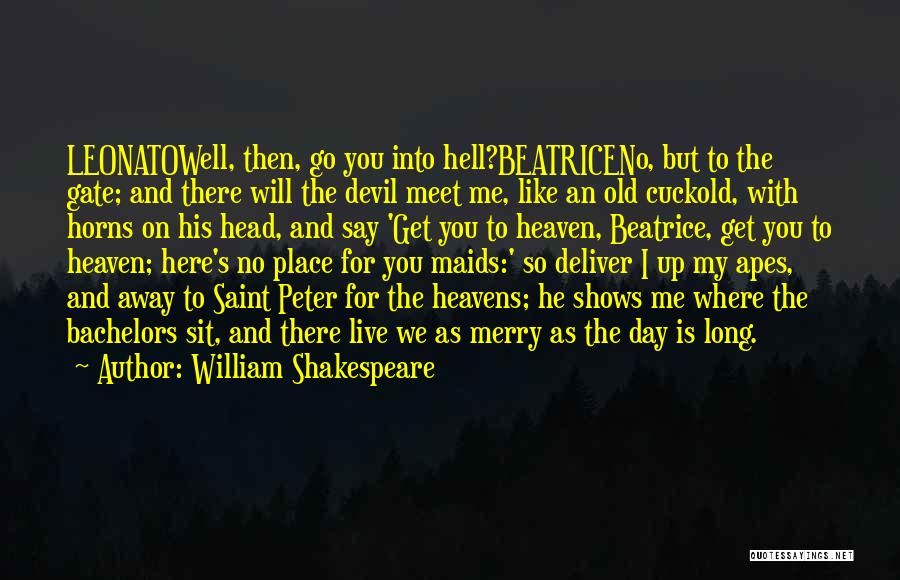 William Shakespeare Quotes: Leonatowell, Then, Go You Into Hell?beatriceno, But To The Gate; And There Will The Devil Meet Me, Like An Old