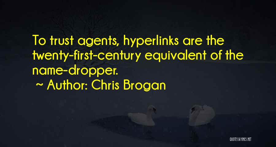 Chris Brogan Quotes: To Trust Agents, Hyperlinks Are The Twenty-first-century Equivalent Of The Name-dropper.