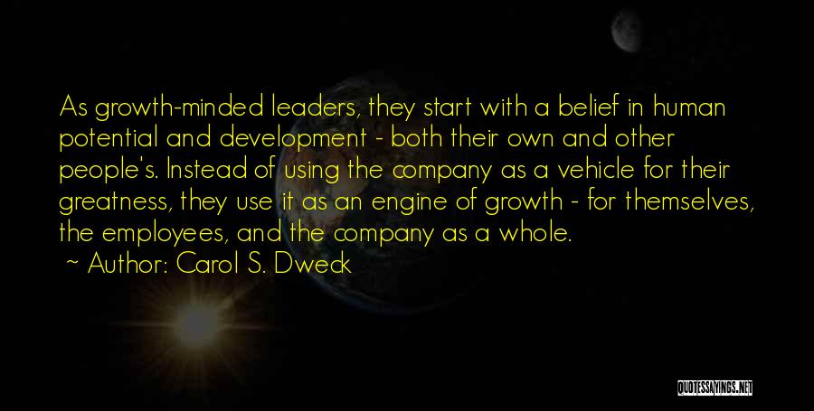 Carol S. Dweck Quotes: As Growth-minded Leaders, They Start With A Belief In Human Potential And Development - Both Their Own And Other People's.