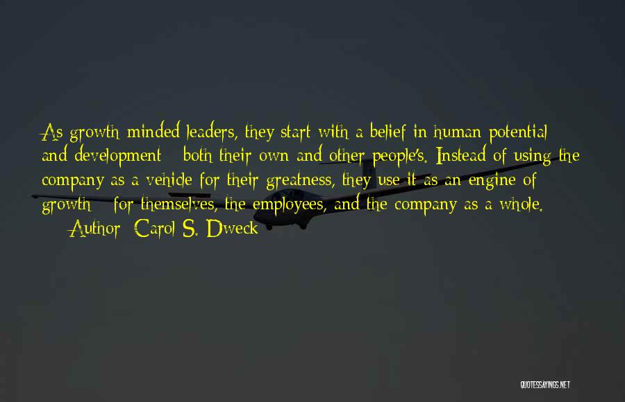 Carol S. Dweck Quotes: As Growth-minded Leaders, They Start With A Belief In Human Potential And Development - Both Their Own And Other People's.