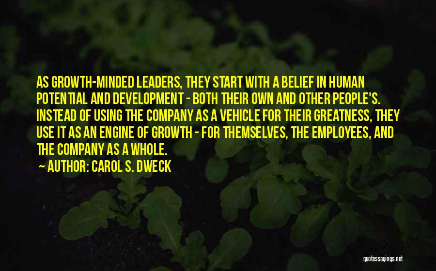 Carol S. Dweck Quotes: As Growth-minded Leaders, They Start With A Belief In Human Potential And Development - Both Their Own And Other People's.