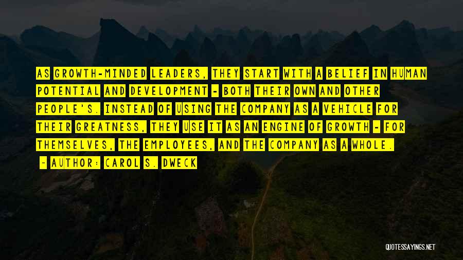 Carol S. Dweck Quotes: As Growth-minded Leaders, They Start With A Belief In Human Potential And Development - Both Their Own And Other People's.