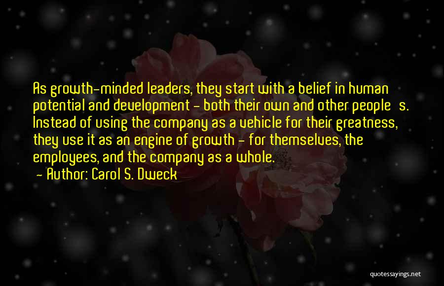 Carol S. Dweck Quotes: As Growth-minded Leaders, They Start With A Belief In Human Potential And Development - Both Their Own And Other People's.