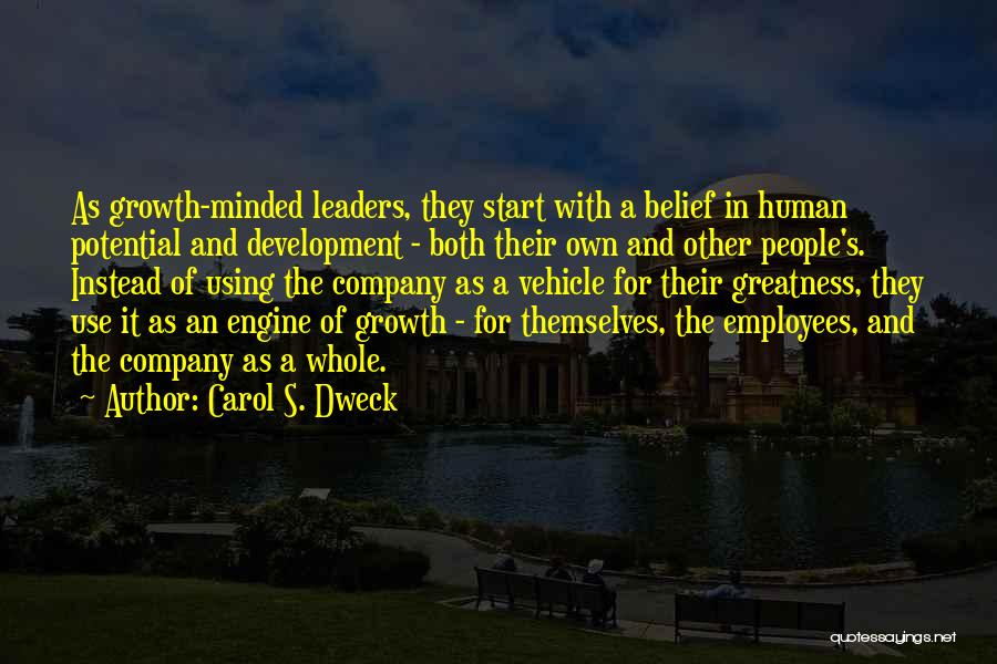 Carol S. Dweck Quotes: As Growth-minded Leaders, They Start With A Belief In Human Potential And Development - Both Their Own And Other People's.