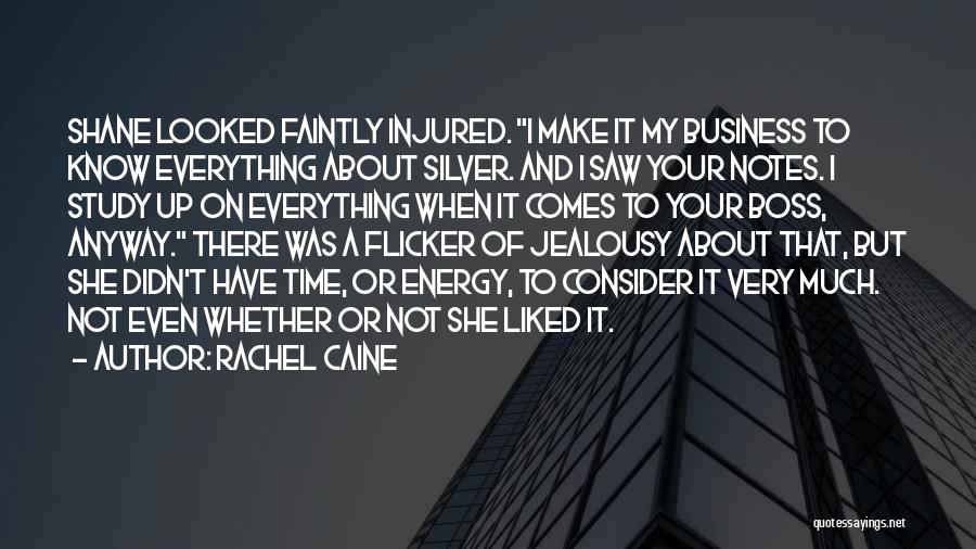 Rachel Caine Quotes: Shane Looked Faintly Injured. I Make It My Business To Know Everything About Silver. And I Saw Your Notes. I