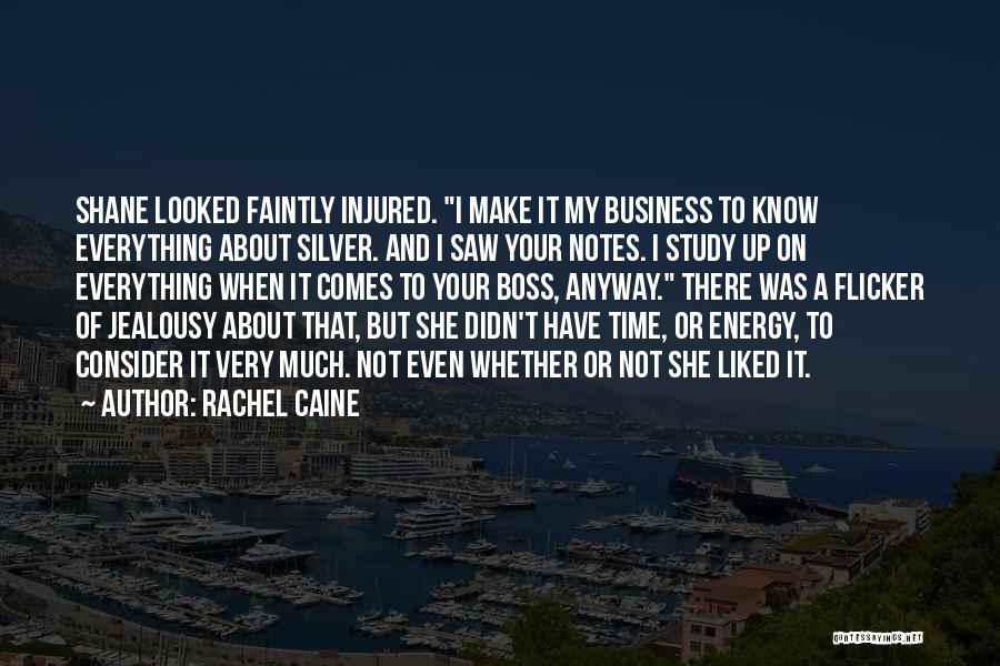 Rachel Caine Quotes: Shane Looked Faintly Injured. I Make It My Business To Know Everything About Silver. And I Saw Your Notes. I