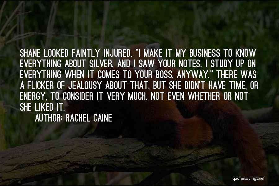 Rachel Caine Quotes: Shane Looked Faintly Injured. I Make It My Business To Know Everything About Silver. And I Saw Your Notes. I