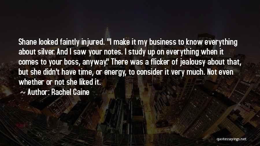 Rachel Caine Quotes: Shane Looked Faintly Injured. I Make It My Business To Know Everything About Silver. And I Saw Your Notes. I